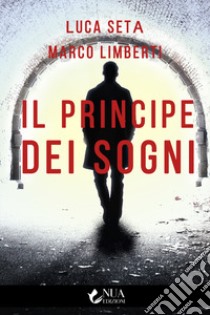 Il principe dei sogni libro di Seta Luca; Limberti Marco