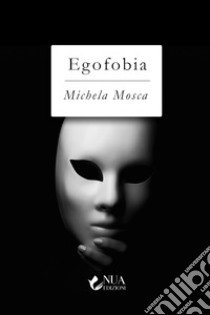 Egofobia libro di Mosca Michela