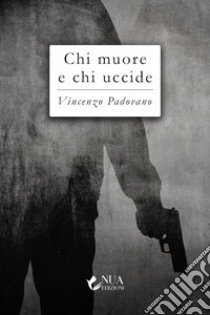 Chi muore e chi uccide libro di Padovano Vincenzo