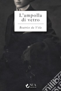 L'ampolla di vetro libro di Da Vela Beatrice