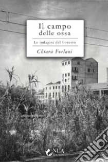 Il campo delle ossa. Le indagini del Foresto libro di Forlani Chiara