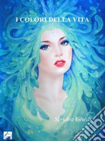 I colori della vita. Ediz. per la scuola libro di Ghedi Sandra