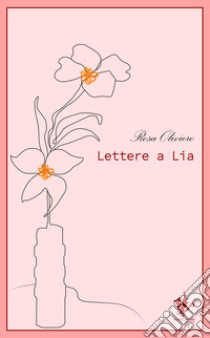 Lettere a Lia libro di Oliviero Rosa