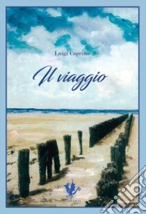 Il viaggio libro di Caprino Luigi