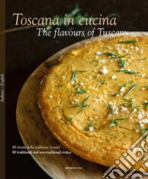 Toscana in cucina. 80 ricette della tradizione (e non). Ediz. italiana e inglese libro di Palandra Franco; Giusti Laura; Baccetti Paola