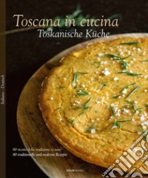 Toscana in cucina. 80 ricette della tradizione (e non). Ediz. italiana e tedesca libro di Palandra Franco; Giusti Laura; Baccetti Paola