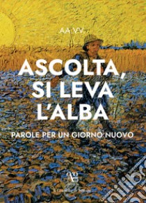 «Ascolta si leva l'alba». Parole per un giorno nuovo libro