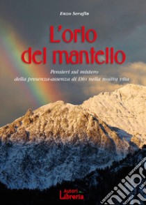 L'orlo del mantello. Pensieri sul mistero della presenza-assenza di Dio nella nostra vita libro di Serafin Enzo