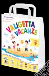 La valigetta delle vacanze. Classe quinta libro