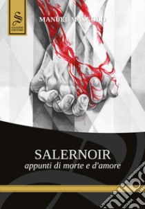 Salernoir. Appunti di morte e d'amore libro di Mascolo Manuel; Iuorio M. (cur.); D'Argenio L. (cur.)