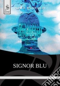 Signor Blu libro di Bagnardi Piero; D'Argenio L. (cur.)