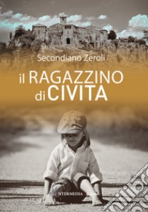 Il ragazzino di civita libro di Zeroli Secondiano