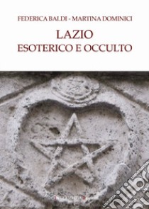 Lazio esoterico e occulto libro di Baldi Federica; Dominici Martina