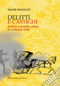 Delitti e castighi. Antiche cronache umbre di ordinaria follia libro di Patalocco Walter