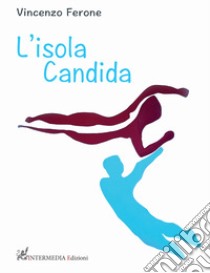 L'isola candida libro di Ferone Vincenzo