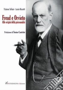 Freud e Orvieto. Alle origini della psicoanalisi libro di Tafani Tiziana; Riccetti Lucio