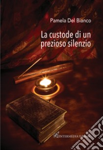 La custode di un prezioso silenzio libro di Del Bianco Pamela