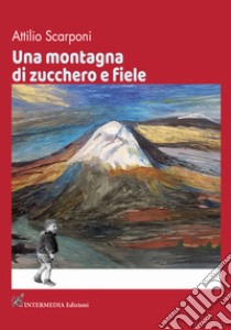 Una montagna di zucchero e fiele libro di Scarponi Attilio