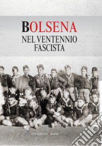 Bolsena nel ventennio fascista libro di Bruti Raffaella; Dottarelli Danila; Ceccariglia Monica