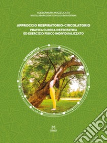 Approccio respiratorio-circolatorio. Pratica clinica osteopatica ed esercizio fisico individualizzato libro di Mazzuccato Alessandra