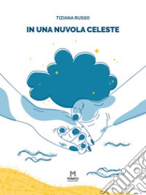 In una nuvola celeste libro di Russo Tiziana