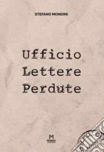 Ufficio Lettere Perdute libro di Mondini Stefano