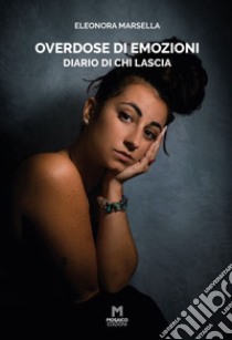 Overdose di emozioni. Diario di chi lascia libro di Marsella Eleonora