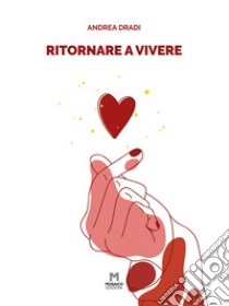 Ritornare a vivere libro di Dradi Andrea