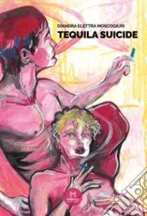 Tequila suicide libro di Moscogiuri Diandra Elettra