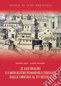 Il San Biagio e i monasteri femminili cesenati dalle origini al XV secolo libro di Abati Maurizio; Mengozzi Marino