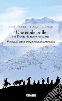 Une étoile brille sur l'heure de notre rencontre. Voyage au coeur du Seigneur des Anneaux libro di Anel Suzanne; Billot Vincent; Dumas Jérémis