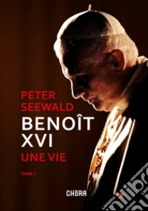 Benoît XVI. Une vie. Vol. 1 libro di Seewald Peter