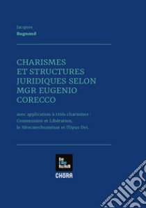 Charismes et structures juridiques selon MGR Eugenio Corecco. Avec application à trois charismes: Communion et Libération, les Néocatechuménat et l'Opus Dei libro di Bagnoud Jacques