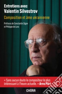 Entretiens avec Valentin Silvestrov. Composition et âme ukrainienne. Con QR-Code libro di Silvestrov Valentin; Sigov C. (cur.); Vaysband A. (cur.)