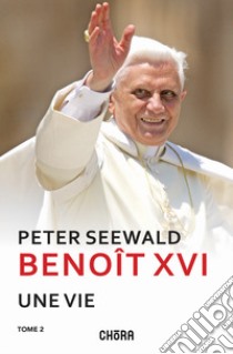 Benoît XVI. Une vie. Nuova ediz.. Vol. 2 libro di Seewald Peter