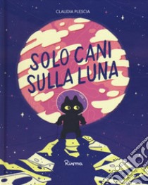 Solo cani sulla Luna. Ediz. a colori libro di Plescia Claudia