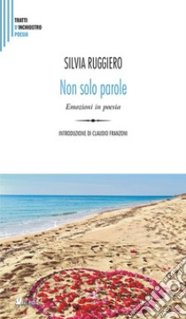 Non solo parole. Emozioni in poesia per una alfabetizzazione emotiva libro di Ruggiero Silvia