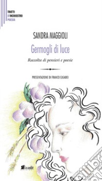 Germogli di luce. Raccolta di pensieri e poesie libro di Maggioli Sandra