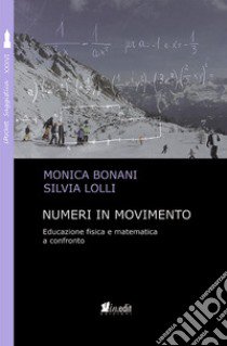 Numeri in movimento. Educazione fisica e matematica a confronto libro di Bonani Monica; Lolli Silvia