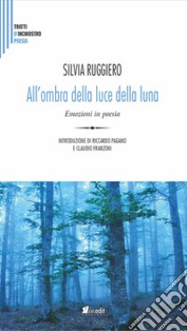 All'ombra della luce della luna. Emozioni in poesia libro di Ruggiero Silvia