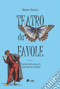 Teatro da favole. Divertenti atti unici per le scuole materne e primarie. Ediz. per la scuola. Con tracce audio libro di Serico Mario