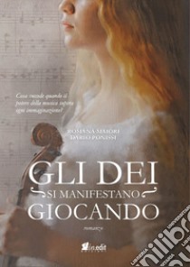 Gli dei si manifestano giocando. Nuova ediz. libro di Maiori Romana; Ponissi Dario