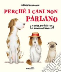 Perché i cani non parlano (o anche, perché i cani si annusano il sedere?) libro di Iannaccone Letizia