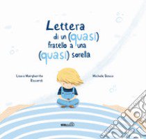 Lettera di un (quasi) fratello a una (quasi) sorella. Ediz. a colori libro di Riccardi Lisa; Riccardi Margherita