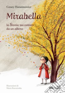 Mirabella. La storia raccontata da un albero. Ediz. a colori libro di Harasimowicz Cezary