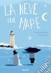 La neve sul mare. Ediz. a colori libro di Degl'Innocenti Fulvia