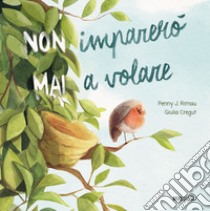 (Non) imparerò (mai) a volare libro di Rimau Penny J.; Cregut Giulia