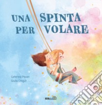 Una spinta per volare. Ediz. a colori libro di Pavan Caterina; Cregut Giulia