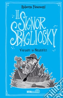 Vacanze in Brazzile. Il signor Sbagliosky libro di Fasanotti Roberta