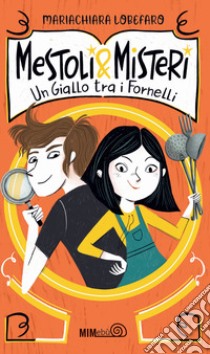 Mestoli & misteri. Un giallo tra i fornelli libro di Lobefaro Mariachiara